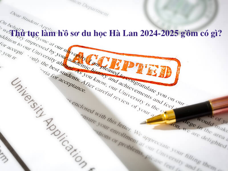 Thủ tục làm hồ sơ du học Hà Lan 2024-2025 gồm có gì?