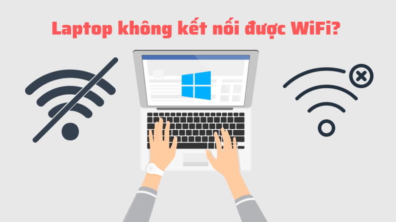 Các cách sửa lỗi laptop không kết nối được wifi