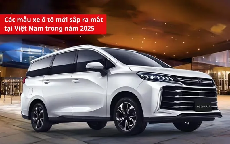 Các mẫu xe ô tô mới sắp ra mắt tại Việt Nam trong năm 2025