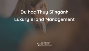 Du học Thụy Sĩ ngành Quản trị thương hiệu cao cấp: Mở cửa bước vào thế giới thượng lưu!