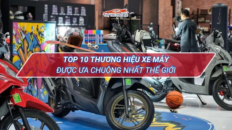 Top 10 thương hiệu xe máy được ưa chuộng nhất thế giới hiện nay