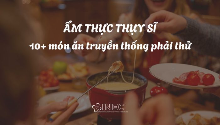 10+ món ăn ẩm thực Thụy Sĩ truyền thống nhất định phải thử